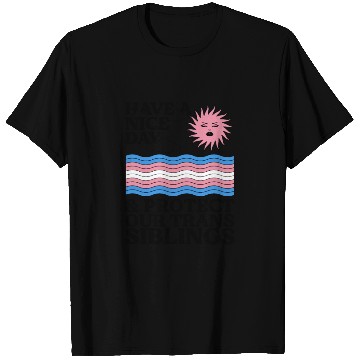 Discover Have A Nice Day And Protect Our Trans Siblings T Shirts