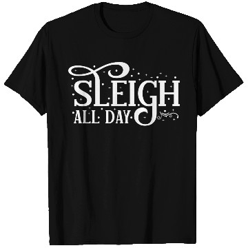 Discover Sleigh All Day Sleigh Lover Sayings T Shirts