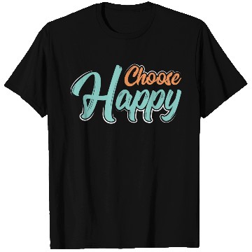 Discover Choose happy T Shirts