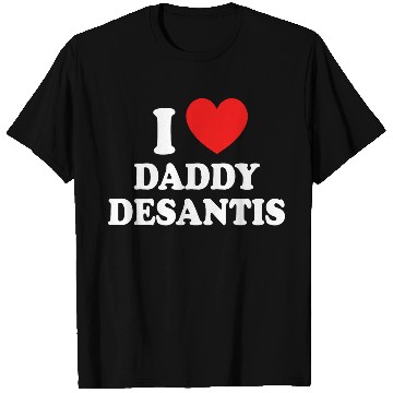 Discover I Love Daddy Desantis T Shirts