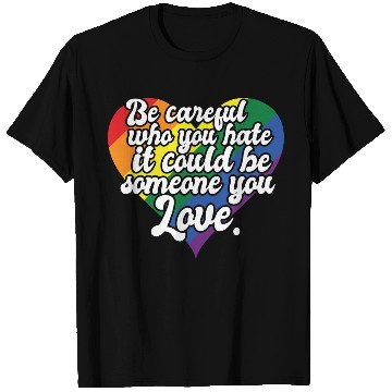 Discover Be Careful Who You Hate Rainbow Heart Pride Flag T Shirts