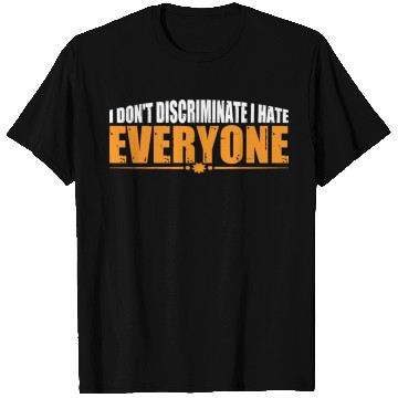 Discover I Don't Discriminate I Hate Everyone 19 T Shirts