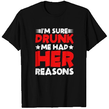 Discover I'm Sure Drunk Me Had Her Reasons 26 T Shirts