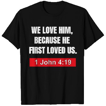 Discover Bible Verse Apparel- He First Loved Us T Shirts