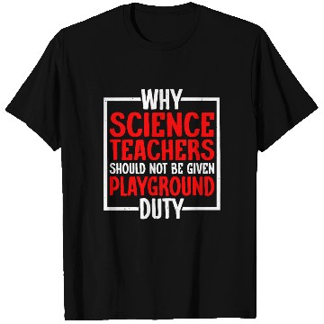Discover Science Teachers Should Not Have Playground Duty10 T Shirts