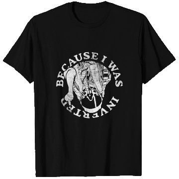 Discover Because I Was Inverted Fighter Pilo T Shirts