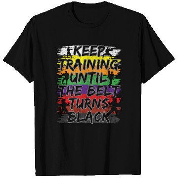 Discover Keep Training Until The Belt Turns Black Karate T Shirts