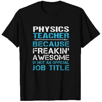Discover Physics Teacher T Shirts - Freaking Awesome Gift It