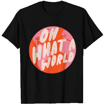 Discover Oh What A World By Oh So Graceful T Shirts