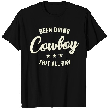 Discover Been Doing Cowboy Shit All Day T Shirts