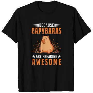 Discover Because Capybaras Are Freaking Awesome Capybara T Shirts