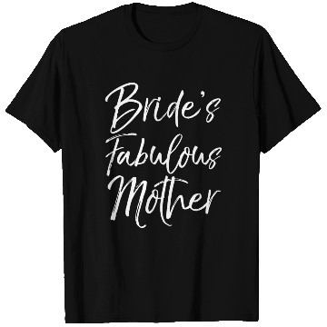 Discover Bride'S Fabulous Mother For Mom Wedding T Shirts