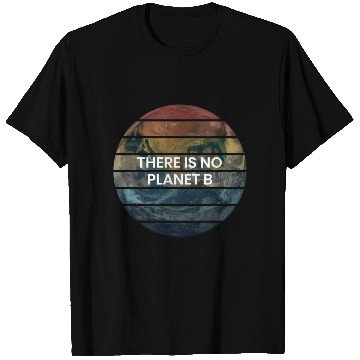Discover There Is No Planet B - Save Earth T Shirts