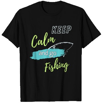 Discover Keep Calm and Go Fishing T Shirts