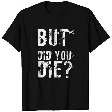 Discover But Did You Die Workout Fitness Gym T Shirts