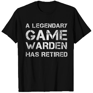 Discover A Legendary Game Warden Has Retired Retirement T Shirts