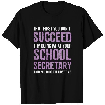 Discover If You Don'T Succeed Try What School Secretary T Shirts