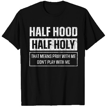 Discover Half Hood Half Holy Sarcasm Sayings T Shirts