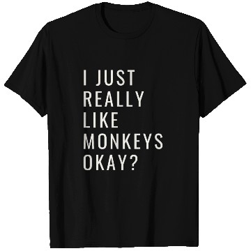 Discover I Just Really Like Monkeys Ok? T Shirts