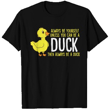 Discover Always Be Yourself Unless You Can Be A Duck Duck T Shirts