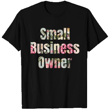 Discover Small Business Owner roses T Shirts