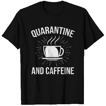 Discover Funny Quarantine And Caffeine Coffee Lover T Shirts