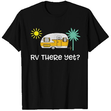 Discover Rv There Yet Trailer Camping Vacation T Shirts