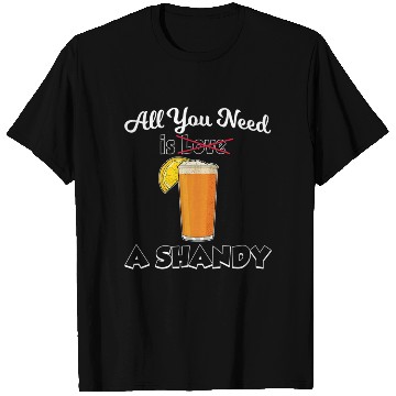 Discover Beer Drink Lemonade All You Need Is A Shandy T Shirts