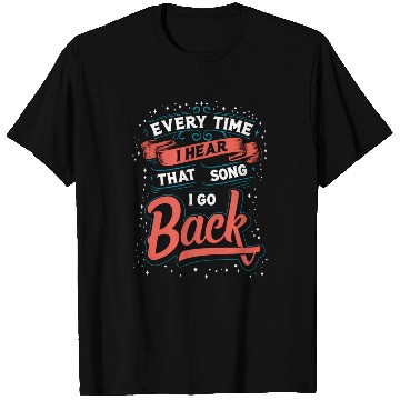 Discover Every Time I Hear That Song I Go Back Country T Shirts