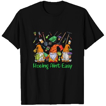 Discover Hoeing Aint Easy Lovers Gardening Gnomes Funny T Shirts