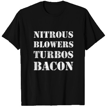 Discover Nitrous Blowers Turbos Bacon T Shirts