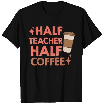 Discover Half Coffee Half Teacher T Shirts