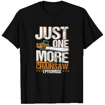 Discover Just One More Chainsaw I Promise Lumberjack T Shirts