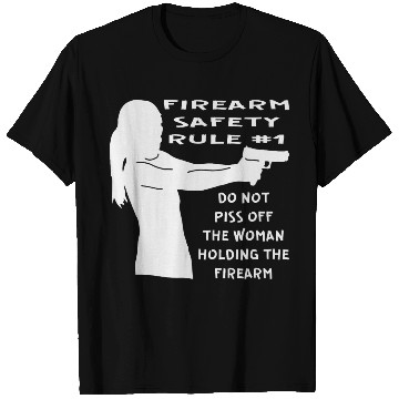 Discover Firearm Safety Rule #1 Don’t Piss Her Off © T Shirts
