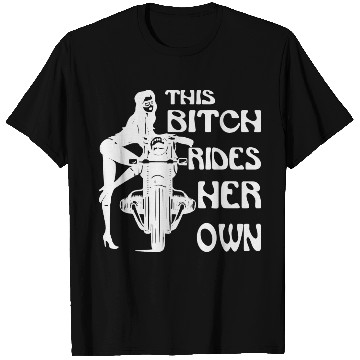 Discover This Bitch Rides Her Own Motorcycle ©WhiteTigerLL T Shirts
