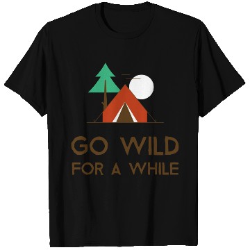 Discover Go Wild For A While Camping T Shirts