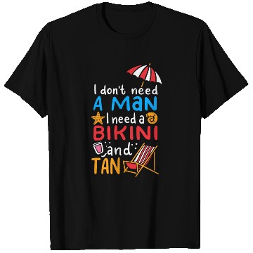 Discover I Dont Need A Man I Need A Bikini And A Tan T Shirts