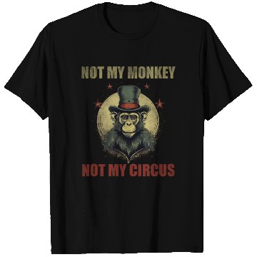 Discover Not my monkey not my circus T Shirts
