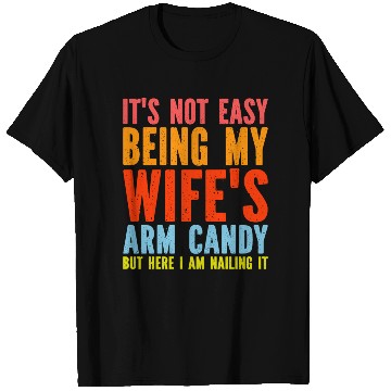 Discover Fathers Day Its Not Easy Being My Wife's Arm Candy T Shirts