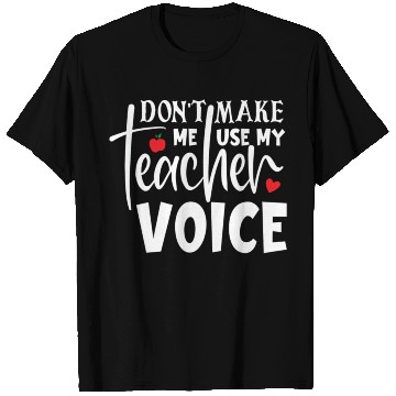 Discover Quote Don t Make Me Use My Teacher Voice T Shirts