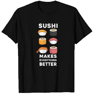 Discover Sushi You Maki Miso Happy Sushi Makes Everything T Shirts
