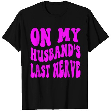 Discover On My Husband’s Last Nerve ©WhiteTigerLLC.Com T Shirts