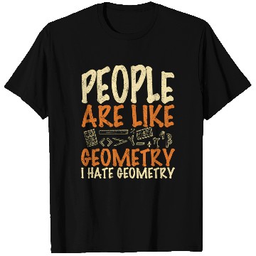 Discover People Are Like Geometry Ie Geometry Math Quote T Shirts