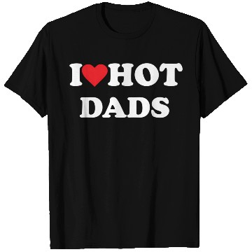 Discover I Love Hot Dads T Shirts