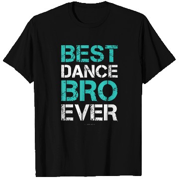 Discover Best Dance Bro Ever Brother Dance T Shirts