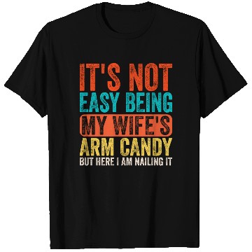 Discover Fathers Day Its Not Easy Being My Wife's Arm Candy T Shirts