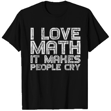 Discover I Love Math, It Makes People Cry 3 T Shirts