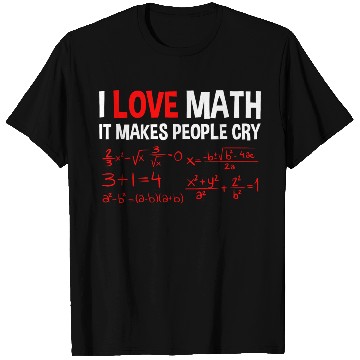 Discover I Love Math, It Makes People Cry 4 T Shirts