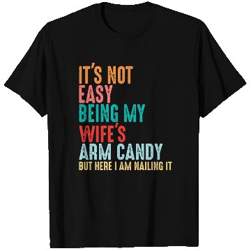 Discover It's Not Easy Being My Wife's Arm Candy T Shirts