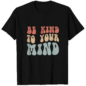 Discover Mental Health Be Kind To Your Mind T Shirts